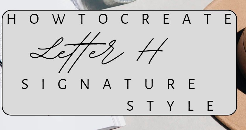 How To Write Letter H Signature Style Likhaari